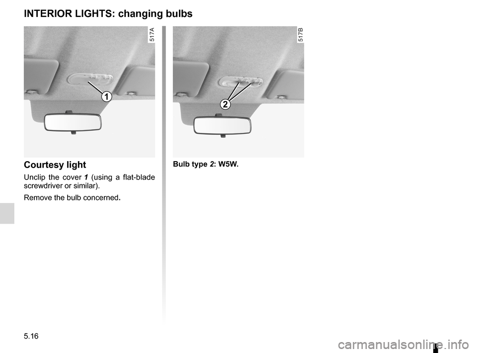 DACIA SANDERO 2013 2.G Owners Manual
bulbschanging .........................................(up to the end of the DU)changing a bulb ....................................(up to the end of the DU)practical advice ....................... DACIA SANDERO 2013 2.G Owners Manual
bulbschanging .........................................(up to the end of the DU)changing a bulb ....................................(up to the end of the DU)practical advice .......................