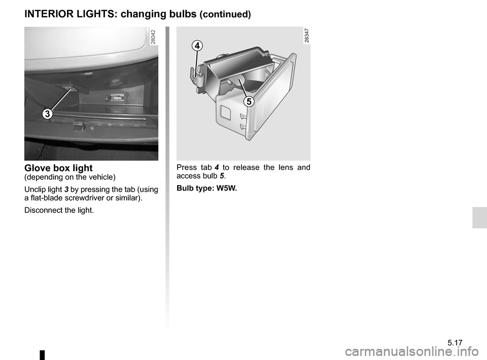 DACIA SANDERO 2013 2.G Owners Manual
JauneNoirNoir texte
5.17
ENG_UD5607_1Eclaireurs intérieurs : remplacement des lampes (B90 - Dacia)ENG_NU_817-2_NU_Dacia_5
INTERIOR LIGHTS: changing bulbs (continued)
Press tab 4 to release the DACIA SANDERO 2013 2.G Owners Manual
JauneNoirNoir texte
5.17
ENG_UD5607_1Eclaireurs intérieurs : remplacement des lampes (B90 - Dacia)ENG_NU_817-2_NU_Dacia_5
INTERIOR LIGHTS: changing bulbs (continued)
Press tab 4 to release the
