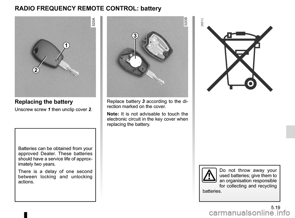 DACIA SANDERO 2013 2.G Owners Manual 
keysreplacing the battery .......................(up to the end of the DU)practical advice  .....................................(up to the end of the DU)battery (remote control)  ...................