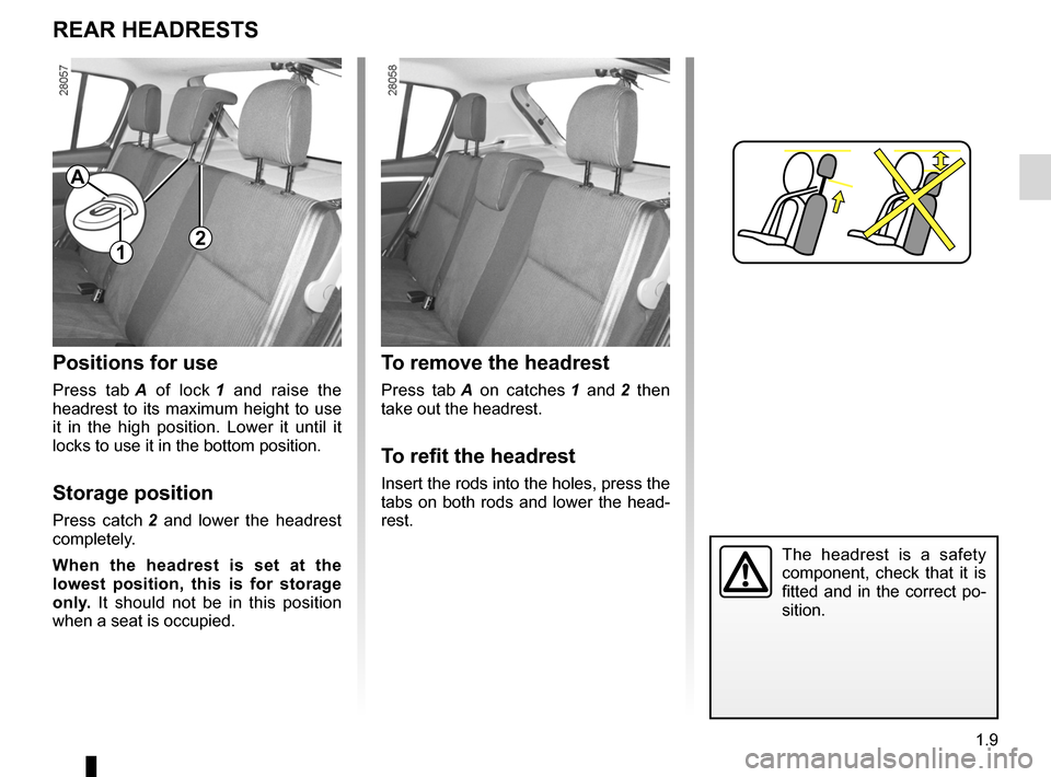 DACIA SANDERO 2013 2.G User Guide
headrest................................................(up to the end of the DU)adjusting your driving position ..............(up to the end of the DU)
1.9
ENG_UD6896_1Appuis-tête arrière (B90 - D DACIA SANDERO 2013 2.G User Guide
headrest................................................(up to the end of the DU)adjusting your driving position ..............(up to the end of the DU)
1.9
ENG_UD6896_1Appuis-tête arrière (B90 - D