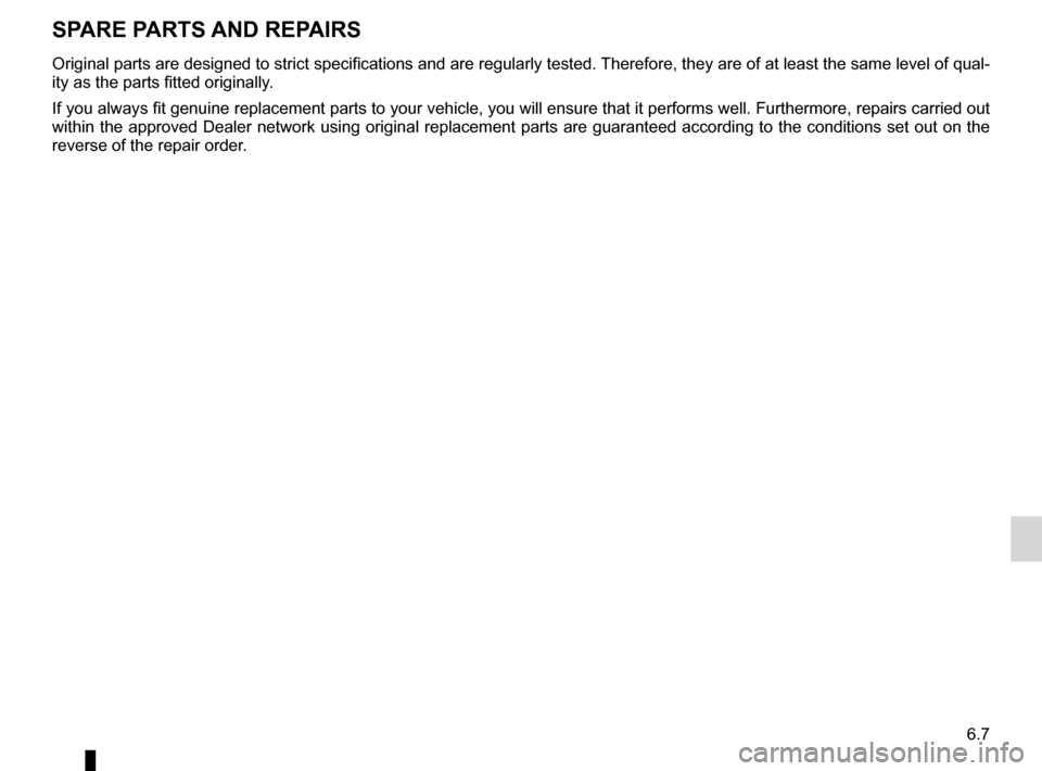 DACIA SANDERO 2013 2.G Owners Manual 
technical specifications .........................(up to the end of the DU)replacement parts  .................................(up to the end of the DU)
6.7
ENG_UD5534_1Pièces de rechange et répara