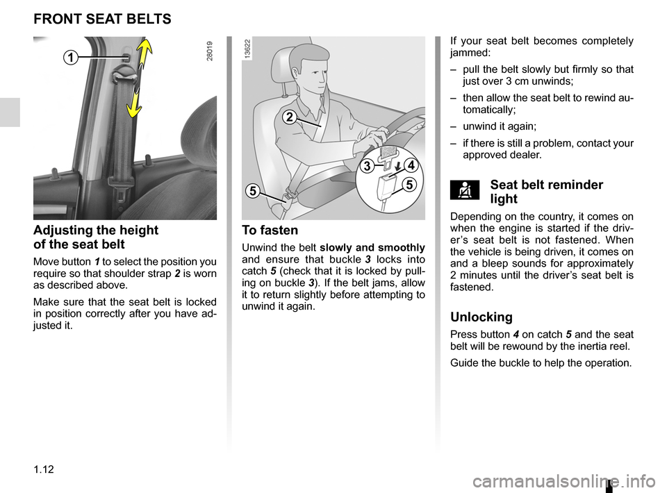 DACIA SANDERO 2013 2.G Owners Manual 
seat belts ..............................................(up to the end of the DU)adjusting your driving position  ..............(up to the end of the DU)
1.12
ENG_UD8378_2Ceintures de sécurité ava