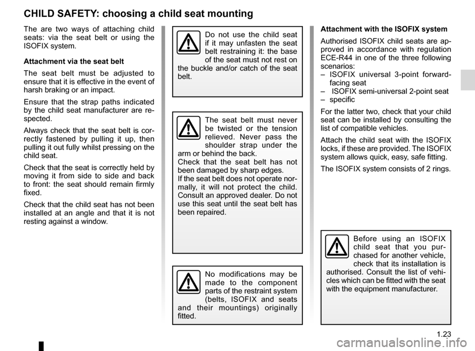 DACIA SANDERO 2013 2.G User Guide 
child restraint/seat ................................(up to the end of the DU)child restraint/seat  ................................(up to the end of the DU)child restraint/seat  ....................