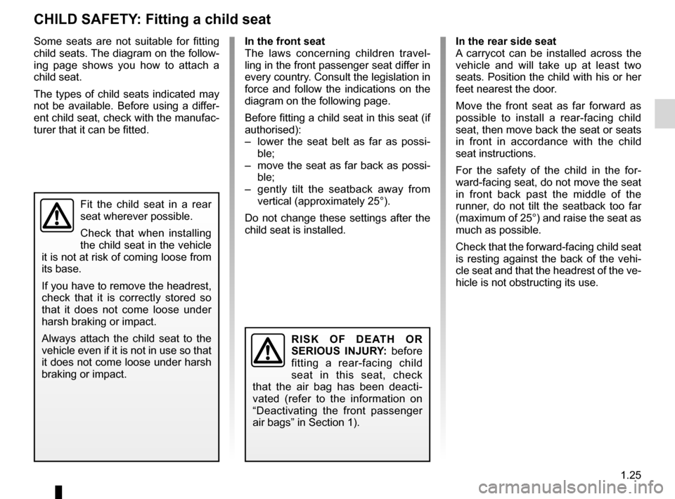 DACIA SANDERO 2013 2.G Owners Manual 
child restraint/seat ................................(up to the end of the DU)child restraint/seat  ................................(up to the end of the DU)child restraint/seat  ....................