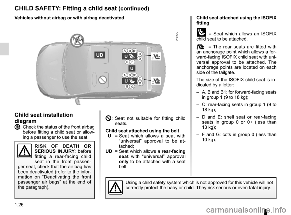 DACIA SANDERO 2013 2.G Owners Manual 
1.26
ENG_UD8389_2Sécurité enfants : installation du siège enfant (B90 - Dacia)\
ENG_NU_817-2_NU_Dacia_1

JauneNoirNoir texte

CHILD SAFETY: Fitting a child seat (continued)
Child seat attached usi