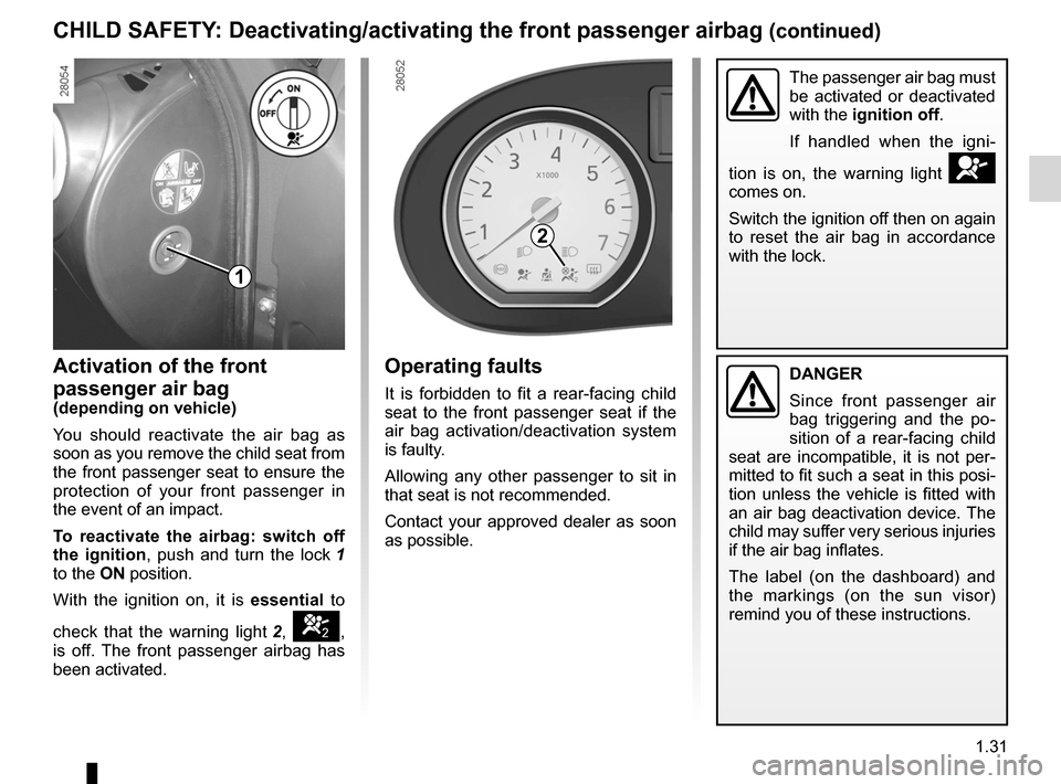 DACIA SANDERO 2013 2.G Owners Guide
air bagactivating the front passenger air bags ............(current page)
JauneNoirNoir texte
1.31
ENG_UD6854_1Sécurité enfants : désactivation/activation airbag passager ava\
nt (B90 - Dacia)ENG_ DACIA SANDERO 2013 2.G Owners Guide
air bagactivating the front passenger air bags ............(current page)
JauneNoirNoir texte
1.31
ENG_UD6854_1Sécurité enfants : désactivation/activation airbag passager ava\
nt (B90 - Dacia)ENG_