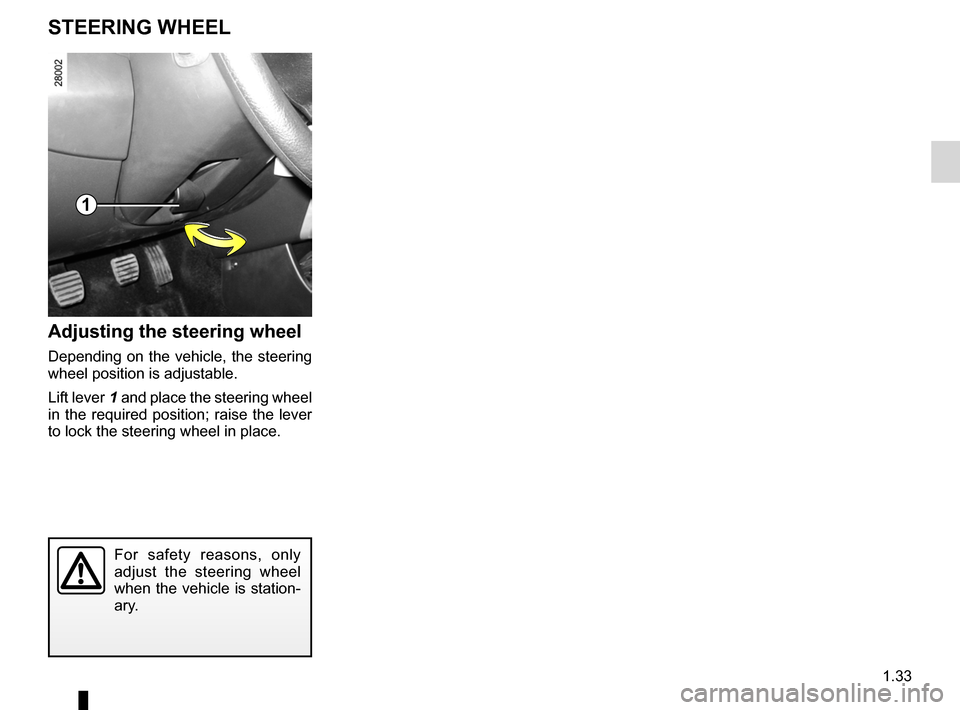 DACIA SANDERO 2013 2.G Owners Guide
steering wheeladjustment ......................................(up to the end of the DU)
1.33
ENG_UD6856_1Volant de direction (B90 - Dacia)ENG_NU_817-2_NU_Dacia_1
Volant de direction
STEERING wHEEL
A DACIA SANDERO 2013 2.G Owners Guide
steering wheeladjustment ......................................(up to the end of the DU)
1.33
ENG_UD6856_1Volant de direction (B90 - Dacia)ENG_NU_817-2_NU_Dacia_1
Volant de direction
STEERING wHEEL
A