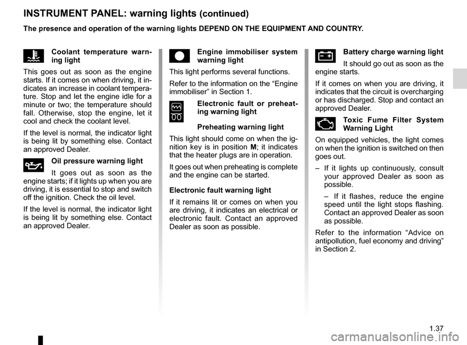 DACIA SANDERO 2013 2.G Owners Manual 
JauneNoirNoir texte

1.37
ENG_UD5559_1tableau de bord : Témoins lumineux (B90 - Dacia)ENG_NU_817-2_NU_Dacia_1

INSTRUMENT PANEL: warning lights (continued)
êEngine  immobiliser  system  warning lig