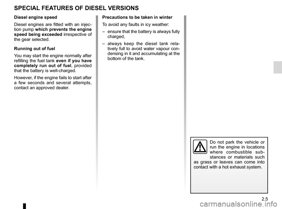 DACIA SANDERO 2013 2.G User Guide 
driving ...................................................(up to the end of the DU)special features of diesel versions........(up to the end of the DU)
2.5
ENG_UD5484_1Particularités des versions d