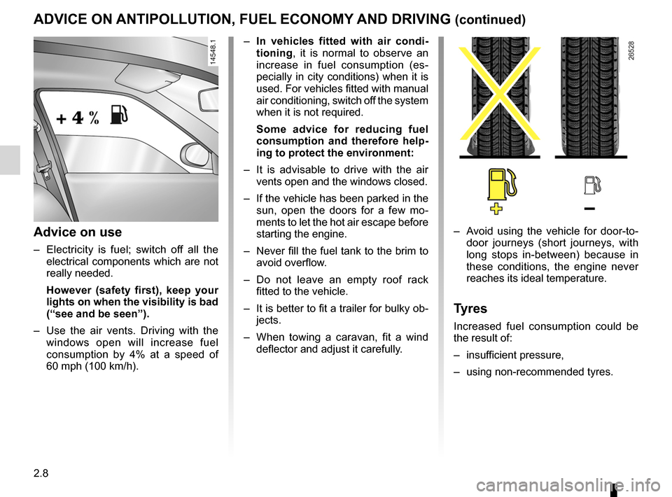 DACIA SANDERO 2013 2.G User Guide 
2.8
ENG_UD5485_1Conseils antipollution, économies de carburant, conduite (U90 - Daci\
a)ENG_NU_817-2_NU_Dacia_2
ADVICE ON ANTIPOLLUTION, FUEL ECONOMY AND DRIVING (continued)
– In  vehicles  fitted