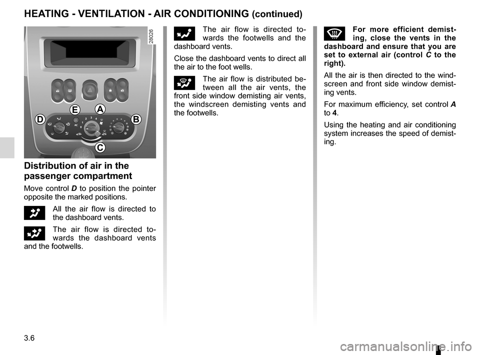 DACIA SANDERO 2013 2.G Owners Manual 
demistingwindscreen .......................................................(current page)
3.6
ENG_UD5580_1Chauffage - Ventilation - Air conditionné (B90 - Dacia)ENG_NU_817-2_NU_Dacia_3
JauneNoirNoir