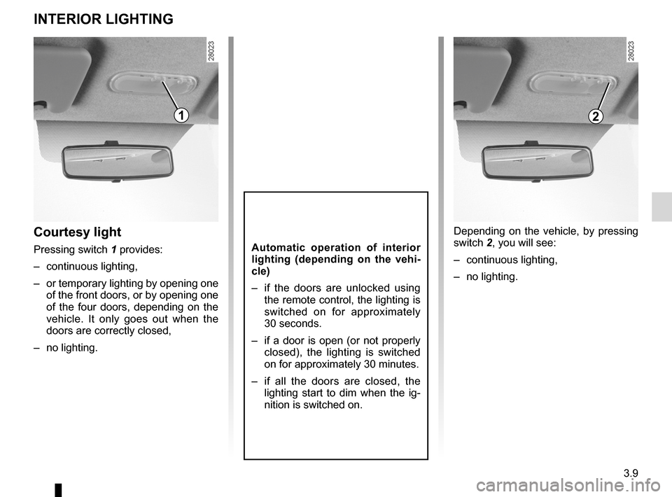 DACIA SANDERO 2013 2.G Owners Manual 
lighting:interior .............................................(up to the end of the DU)courtesy light  ........................................(up to the end of the DU)map reading lights  ..........