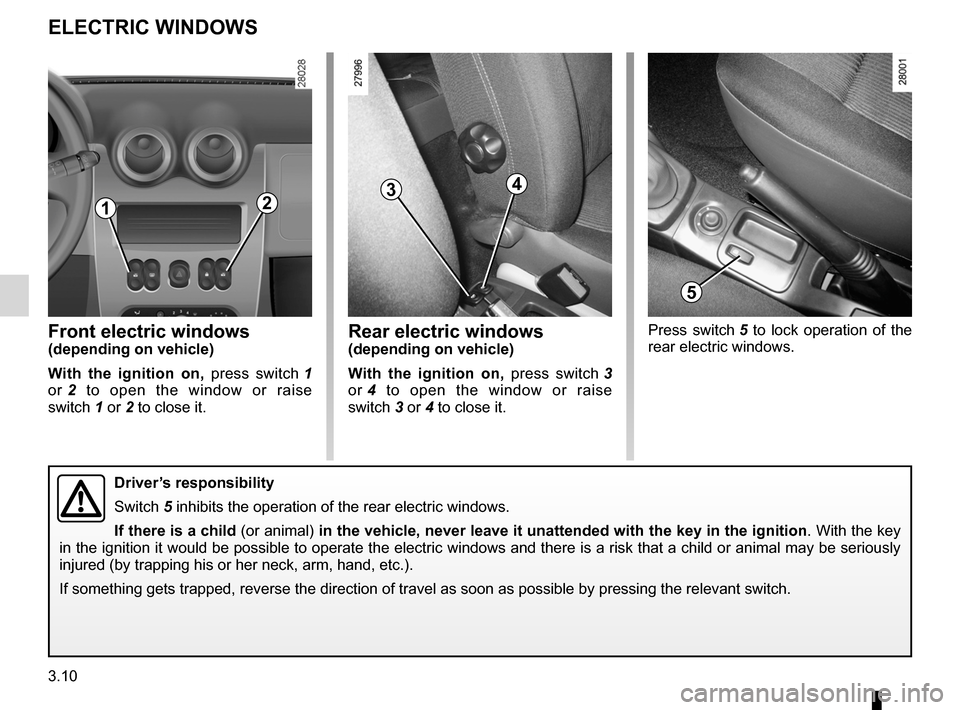 DACIA SANDERO 2013 2.G Owners Manual 
electric windows ...................................(up to the end of the DU)
3.10
ENG_UD5583_1Lève-vitres / pare soleil - poignée de maintien (B90 - Dacia)ENG_NU_817-2_NU_Dacia_3
JauneNoirNoir tex