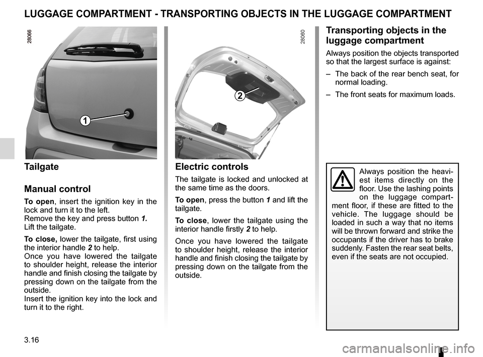 DACIA SANDERO 2013 2.G Owners Manual 
tailgate ...................................................................(current page)transporting objectsin the luggage compartment  ............................(current page)
3.16
ENG_UD5587_1C