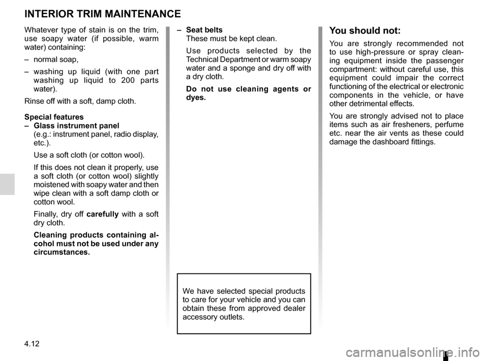 DACIA SANDERO 2013 2.G Owners Manual
maintenance:interior trim ......................................(up to the end of the DU)interior trimmaintenance ...................................(up to the end of the DU)
4.12
ENG_UD5507_1Entret DACIA SANDERO 2013 2.G Owners Manual
maintenance:interior trim ......................................(up to the end of the DU)interior trimmaintenance ...................................(up to the end of the DU)
4.12
ENG_UD5507_1Entret