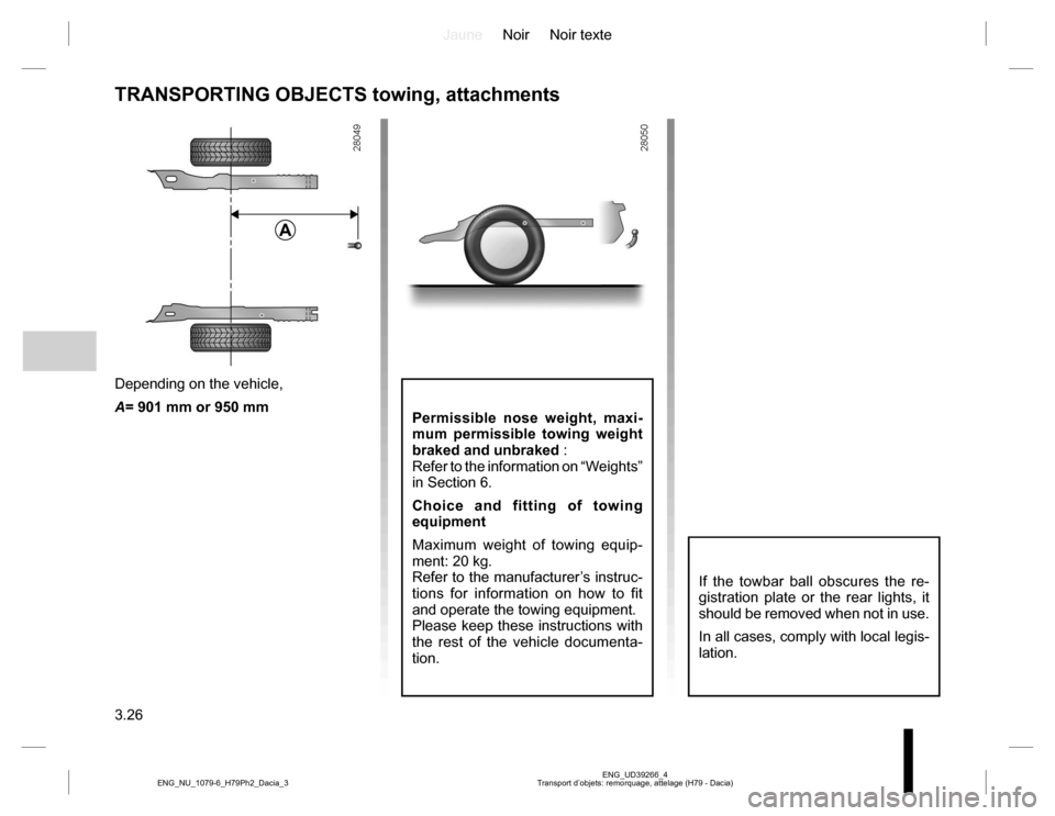 DACIA DUSTER 2016 1.G Owners Manual JauneNoir Noir texte
3.26
ENG_UD39266_4
Transport d’objets: remorquage, attelage (H79 - Dacia) ENG_NU_1079-6_H79Ph2_Dacia_3
TRANSPORTING OBJECTS towing, attachments
Permissible nose weight, maxi-
mu