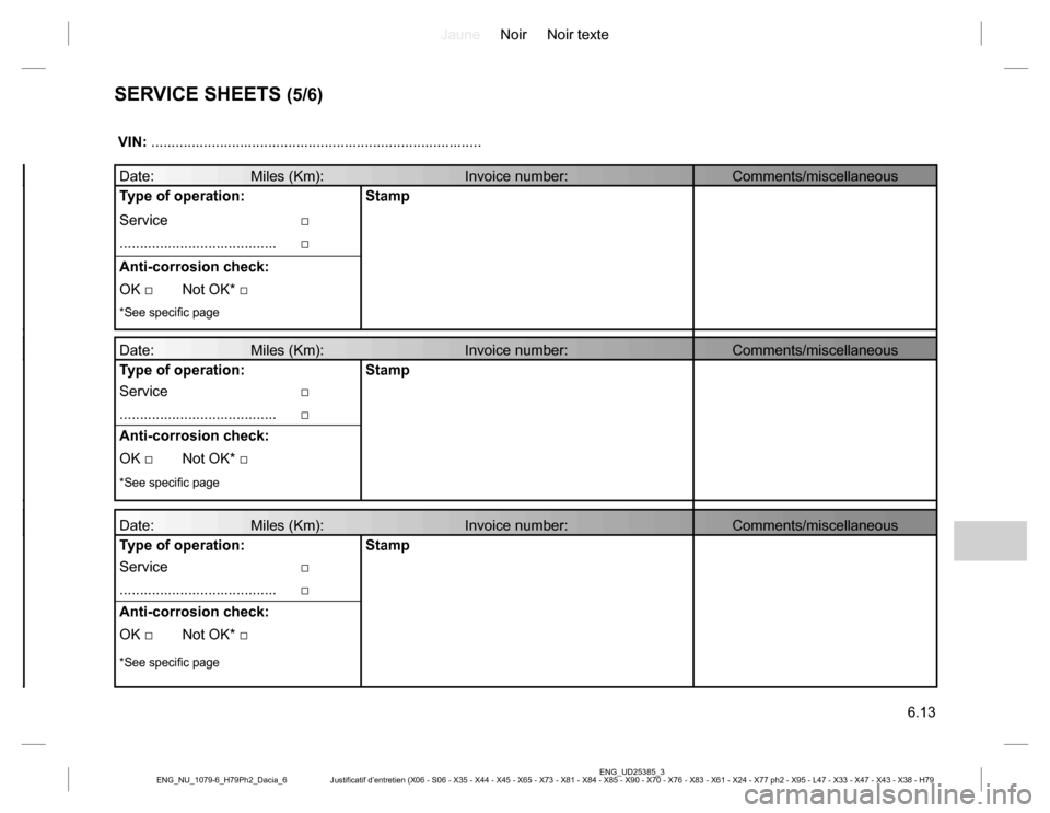 DACIA DUSTER 2016 1.G Owners Manual JauneNoir Noir texte
6.13
ENG_UD25385_3
Justificatif d’entretien (X06 - S06 - X35 - X44 - X45 - X65 - X73 - X81 - X84 - X85 - X90 - X70 - X76 - X83 - X61 - X24 - X77 ph2 - X95 - L47 - X33 - X47 - X4 DACIA DUSTER 2016 1.G Owners Manual JauneNoir Noir texte
6.13
ENG_UD25385_3
Justificatif d’entretien (X06 - S06 - X35 - X44 - X45 - X65 - X73 - X81 - X84 - X85 - X90 - X70 - X76 - X83 - X61 - X24 - X77 ph2 - X95 - L47 - X33 - X47 - X4