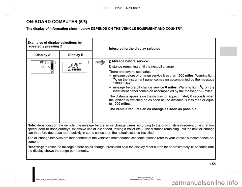 DACIA DUSTER 2016 1.G Owners Manual JauneNoir Noir texte 
1.55
ENG_UD39241_4 Ordinateur de bord (H79 Ph2 - Dacia) ENG_NU_1079-6_H79Ph2_Dacia_1
ON-BOARD COMPUTER (5/6)
Examples of display selections by  repeatedly pressing  2 Interpretin