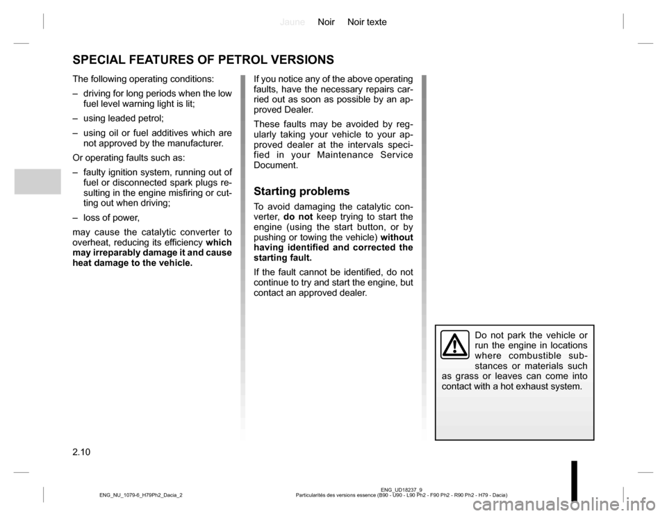 DACIA DUSTER 2016 1.G Owners Guide JauneNoir Noir texte
2.10
ENG_UD18237_9
Particularités des versions essence (B90 - U90 - L90 Ph2 - F90 Ph2 - R90 Ph2 - H79 - Dacia) ENG_NU_1079-6_H79Ph2_Dacia_2
SPECIAL FEATURES OF PETROL VERSIONS
Th DACIA DUSTER 2016 1.G Owners Guide JauneNoir Noir texte
2.10
ENG_UD18237_9
Particularités des versions essence (B90 - U90 - L90 Ph2 - F90 Ph2 - R90 Ph2 - H79 - Dacia) ENG_NU_1079-6_H79Ph2_Dacia_2
SPECIAL FEATURES OF PETROL VERSIONS
Th