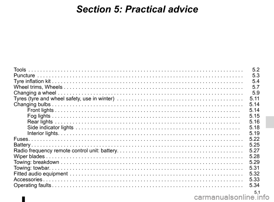 DACIA SANDERO STEPWAY 2016 2.G Owners Manual 5.1
ENG_UD26897_12
Sommaire 5 (B90 - Dacia)
ENG_NU_817-10_B90_Dacia_5
Section 5: Practical advice
Tools .. . . . . . . . . . . . . . . . . . . . . . . . . . . . . . . . . . . . . . . . . . . . . . . .