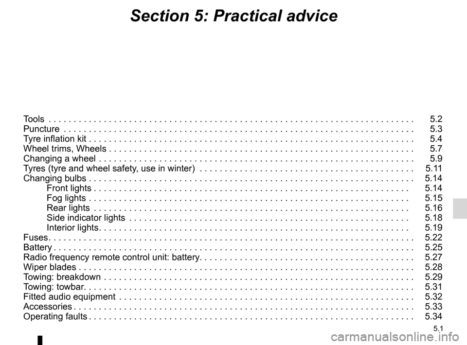 DACIA SANDERO STEPWAY 2016 2.G User Guide 5.1
ENG_UD26897_12
Sommaire 5 (B90 - Dacia)
ENG_NU_817-10_B90_Dacia_5
Section 5: Practical advice
Tools .. . . . . . . . . . . . . . . . . . . . . . . . . . . . . . . . . . . . . . . . . . . . . . . .