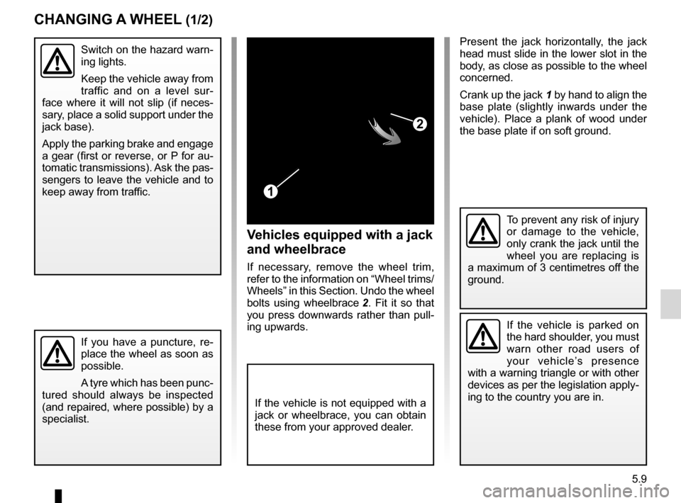 DACIA SANDERO STEPWAY 2016 2.G User Guide changing a wheel.................................. (up to the end of the DU)
practical advice ..................................... (up to the end of the DU)
jack  ....................................