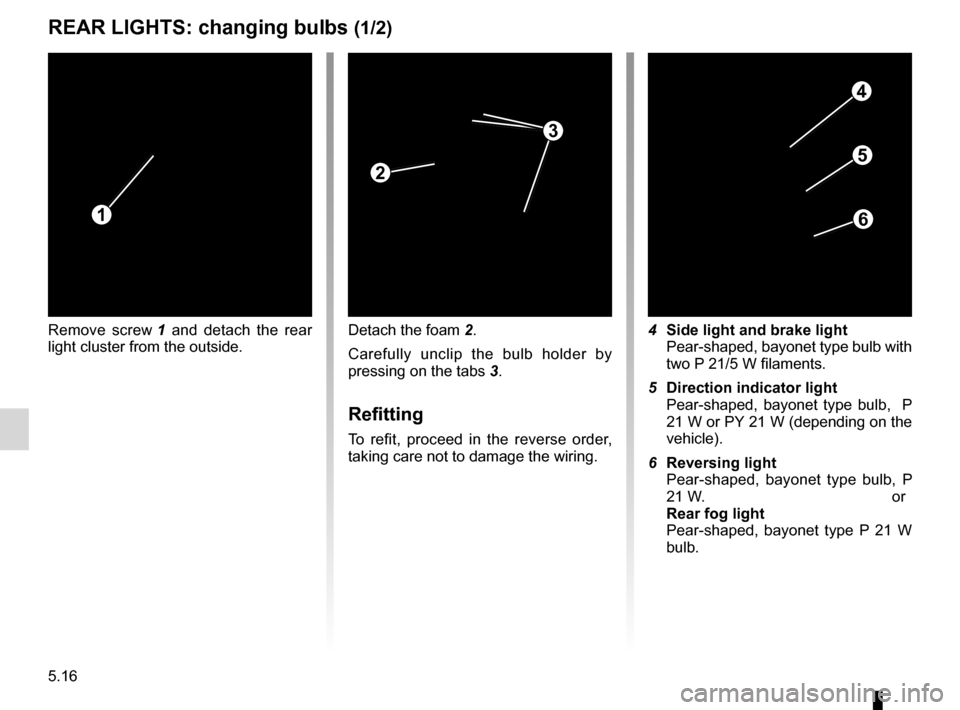 DACIA SANDERO STEPWAY 2016 2.G Owners Guide bulbschanging  ......................................... (up to the end of the DU)
changing a bulb  .................................... (up to the end of the DU)
practical advice  ...................