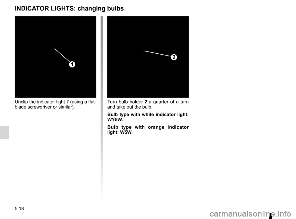 DACIA SANDERO STEPWAY 2016 2.G Owners Manual 5.18
ENG_UD17931_4
Répétiteurs latéraux : remplacement des lampes (B90 - Dacia)
ENG_NU_817-10_B90_Dacia_5
Side indicator lights
INDICATOR LIGHTS: changing bulbs
Unclip the indicator light 1 (using DACIA SANDERO STEPWAY 2016 2.G Owners Manual 5.18
ENG_UD17931_4
Répétiteurs latéraux : remplacement des lampes (B90 - Dacia)
ENG_NU_817-10_B90_Dacia_5
Side indicator lights
INDICATOR LIGHTS: changing bulbs
Unclip the indicator light 1 (using