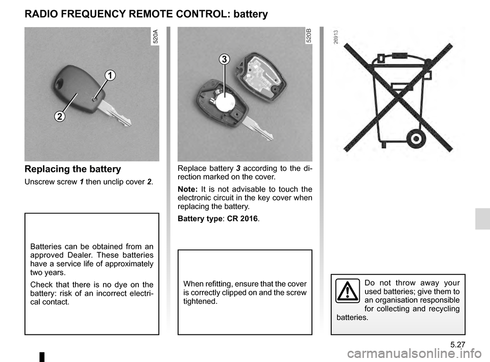DACIA SANDERO STEPWAY 2016 2.G Owners Manual keysreplacing the battery  ....................... (up to the end of the DU)
practical advice  ..................................... (up to the end of the DU)
battery (remote control)  ...............