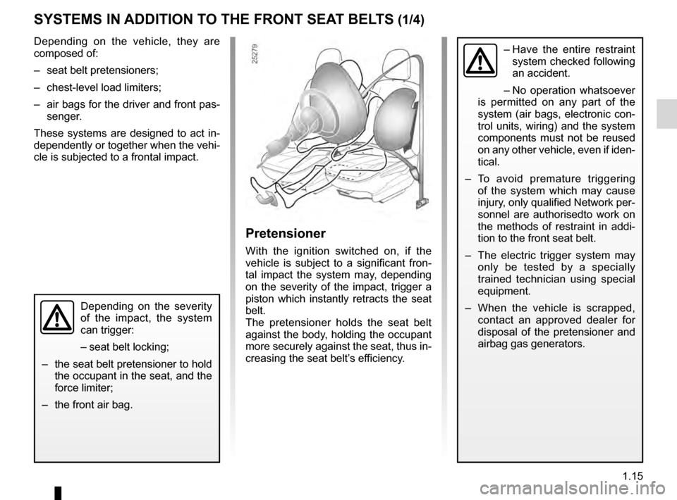 DACIA SANDERO STEPWAY 2016 2.G User Guide air bag................................................... (up to the end of the DU)
seat belts .............................................. (up to the end of the DU)
methods of restraint in additio