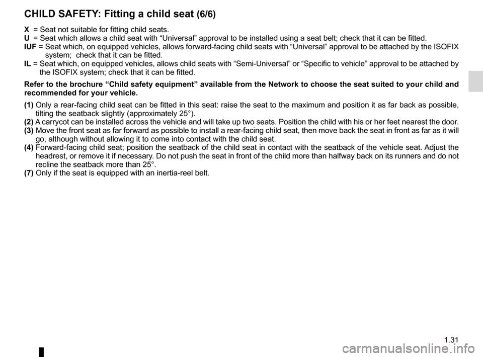 DACIA SANDERO STEPWAY 2016 2.G User Guide JauneNoirNoir texte
1.31
ENG_UD25178_7
Sécurité enfants : installation du siège enfant (B90 - Dacia)\
ENG_NU_817-10_B90_Dacia_1
CHILD SAFETY:  Fitting a child seat (6/6)
X =  Seat not suitable for