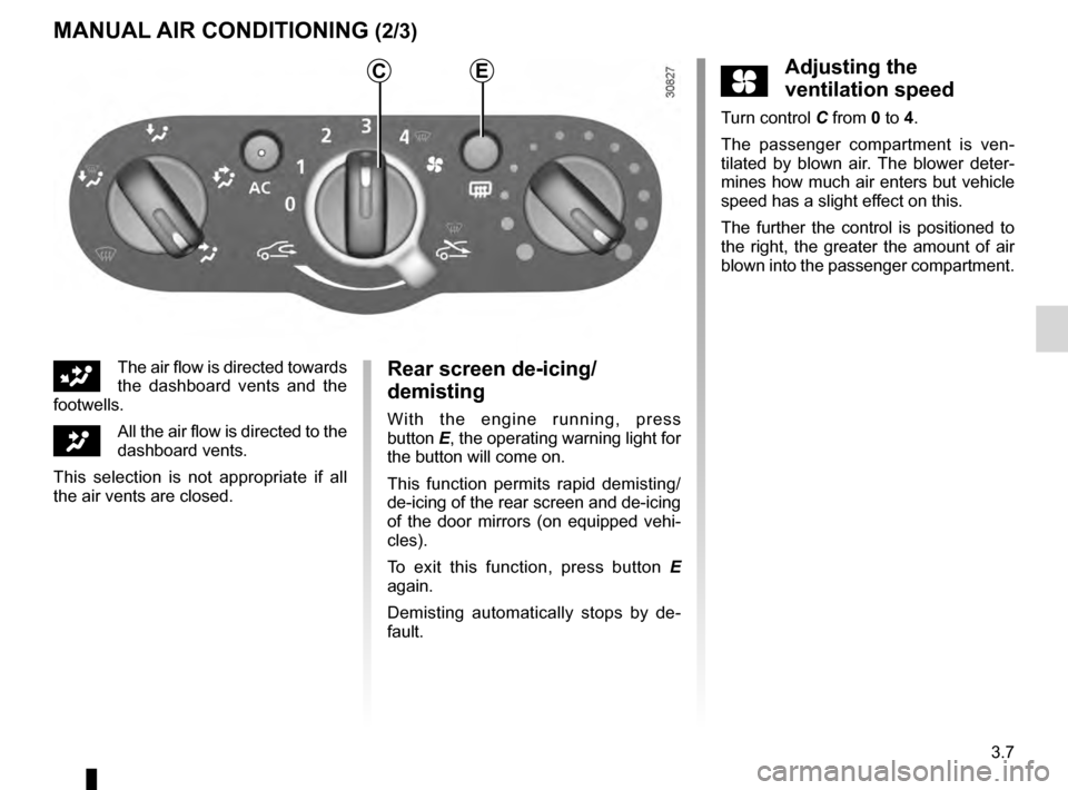 DACIA SANDERO STEPWAY 2016 2.G User Guide demistingrear screen  ....................................................... (current page)
rear screen demisting  ......................................................... (current page)
Jaune NoirN