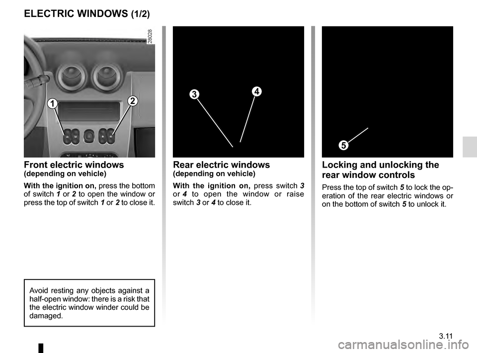 DACIA SANDERO STEPWAY 2016 2.G User Guide electric windows ................................... (up to the end of the DU)
3.11
ENG_UD17904_3
Lève-vitres (B90 - Dacia)
ENG_NU_817-10_B90_Dacia_3
Electric windows
ELECTRIC WINDOWS (1/2)
Front ele