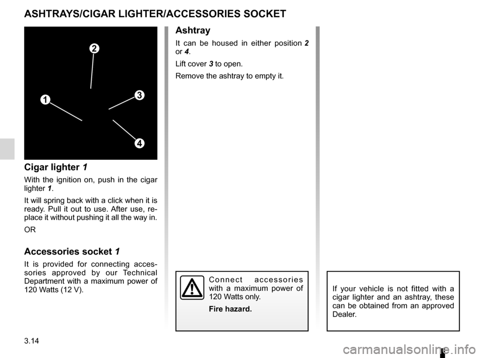 DACIA SANDERO STEPWAY 2016 2.G Owners Manual cigar lighter ........................................... (up to the end of the DU)
ashtrays  ................................................ (up to the end of the DU)
accessories socket  ...........