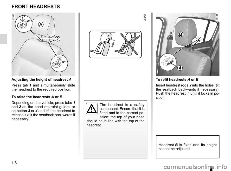 DACIA SANDERO STEPWAY 2016 2.G Owners Manual headrest................................................ (up to the end of the DU)
1.8
ENG_UD17760_7
Appuis-tête avant (B90 - Dacia)
ENG_NU_817-10_B90_Dacia_1
Front headrests
FRONT HEADRESTS
The  hea
