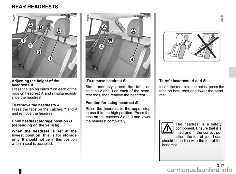 DACIA SANDERO STEPWAY 2016 2.G Owners Manual headrest................................................ (up to the end of the DU)
adjusting your driving position .............. (up to the end of the DU)
3.17
ENG_UD20454_5
Appuis-tête arrière (B9