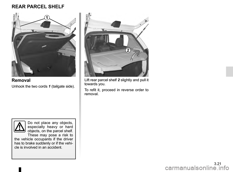 DACIA SANDERO STEPWAY 2016 2.G Owners Manual rear parcel shelf .................................... (up to the end of the DU)
tailgate  .................................................. (up to the end of the DU)
3.21
ENG_UD20456_4
Tablette arri