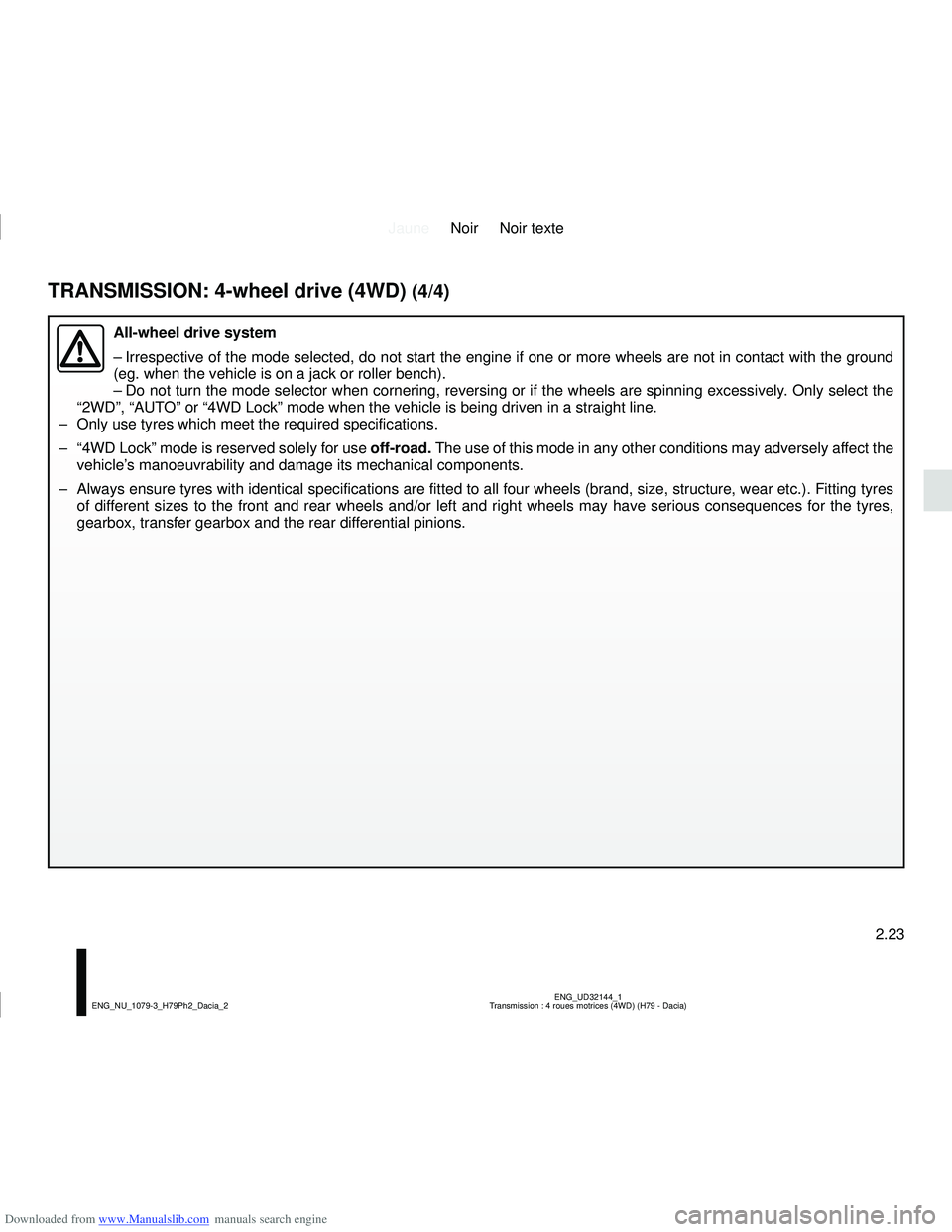 DACIA DUSTER 2019  Owners Manual Downloaded from www.Manualslib.com manuals search engine JauneNoir Noir texte
2.23
ENG_UD32144_1
Transmission : 4 roues motrices (4WD) (H79 - Dacia)
ENG_NU_1079-3_H79Ph2_Dacia_2
TRANSMISSION: 4-wheel 