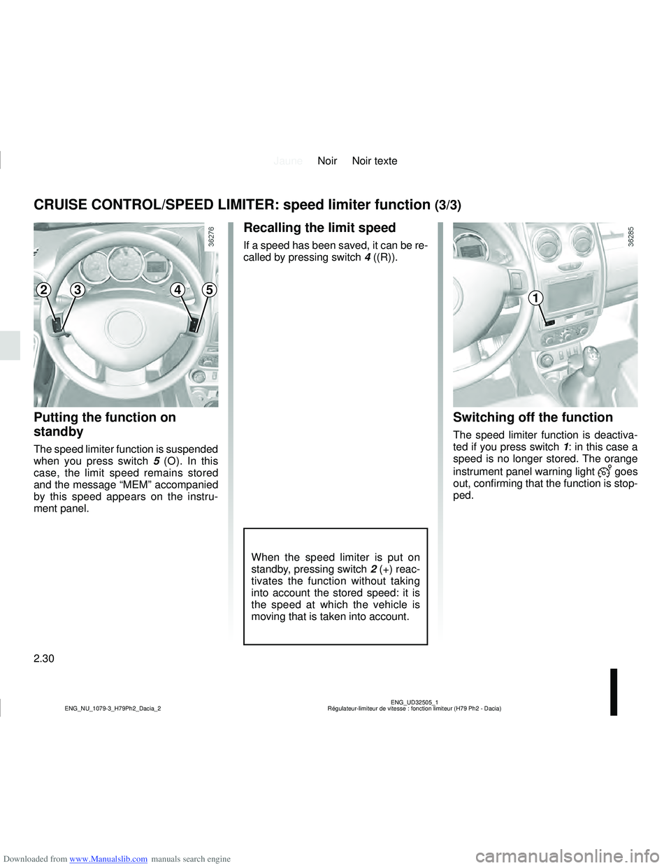 DACIA DUSTER 2011  Owners Manual Downloaded from www.Manualslib.com manuals search engine JauneNoir Noir texte
2.30
ENG_UD32505_1
Régulateur-limiteur de vitesse : fonction limiteur (H79 Ph2 - Dacia)\
ENG_NU_1079-3_H79Ph2_Dacia_2
CR