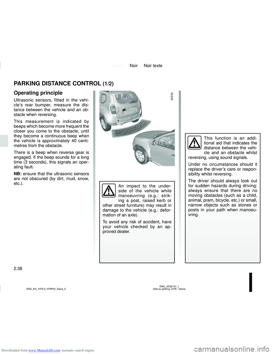 DACIA DUSTER 2022  Owners Manual Downloaded from www.Manualslib.com manuals search engine JauneNoir Noir texte
2.38
ENG_UD32147_1
Aide au parking  (H79 - Dacia)
ENG_NU_1079-3_H79Ph2_Dacia_2
This function is an addi-
tional aid that i