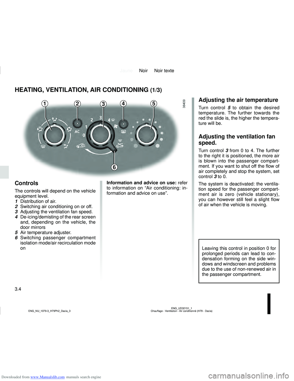 DACIA DUSTER 2019  Owners Manual Downloaded from www.Manualslib.com manuals search engine JauneNoir Noir texte
3.4
ENG_UD32151_1
Chauffage - Ventilation - Air conditionné (H79 - Dacia)
ENG_NU_1079-3_H79Ph2_Dacia_3
HEATING, VENTILATI