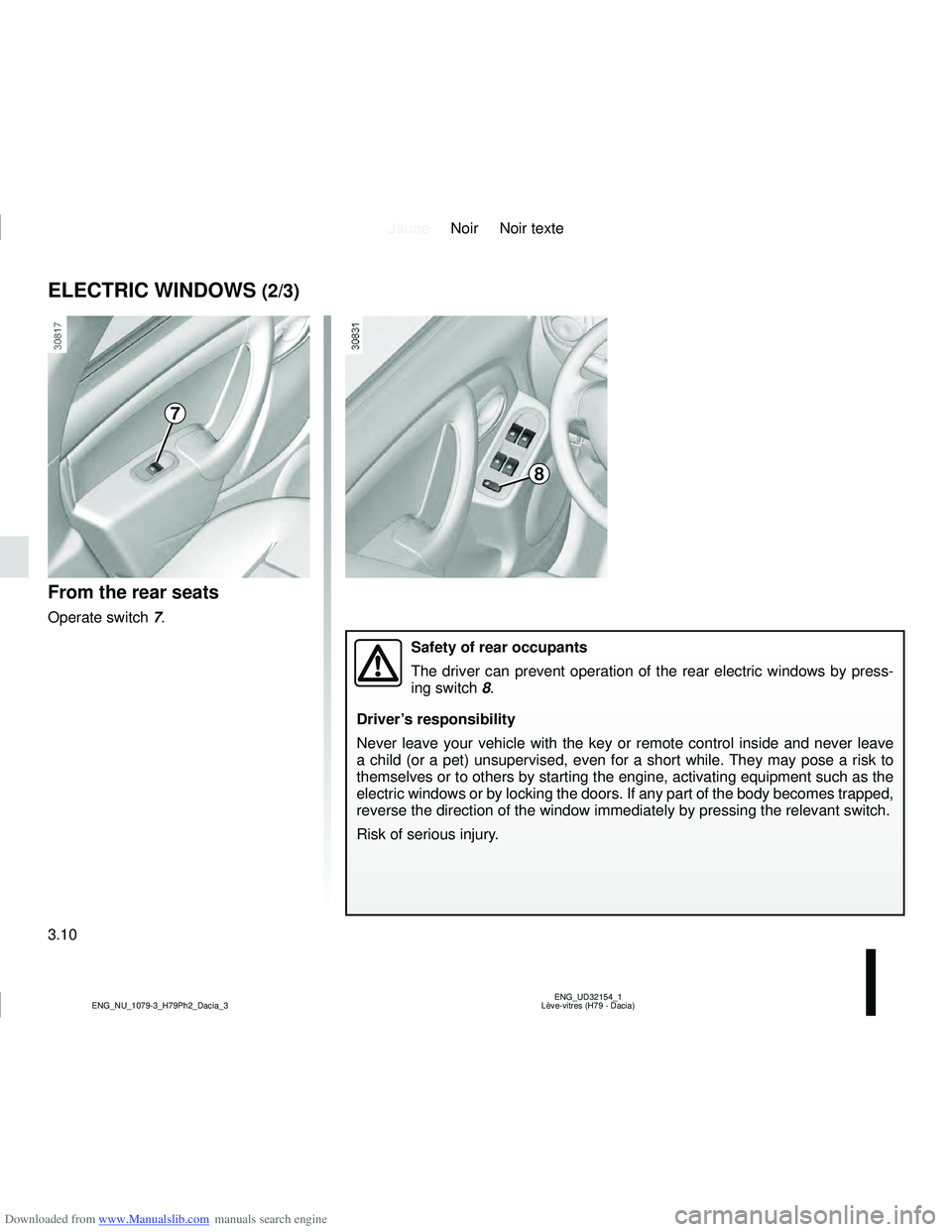 DACIA DUSTER 2019  Owners Manual Downloaded from www.Manualslib.com manuals search engine JauneNoir Noir texte
3.10
ENG_UD32154_1
Lève-vitres (H79 - Dacia)
ENG_NU_1079-3_H79Ph2_Dacia_3
ELECTRIC WINDOWS (2/3)
From the rear seats
Oper