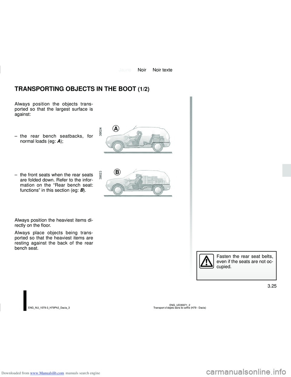 DACIA DUSTER 2021  Owners Manual Downloaded from www.Manualslib.com manuals search engine JauneNoir Noir texte
3.25
ENG_UD35971_2
Transport d’objets dans le coffre (H79 - Dacia)
ENG_NU_1079-3_H79Ph2_Dacia_3
TRANSPORTING OBJECTS IN 