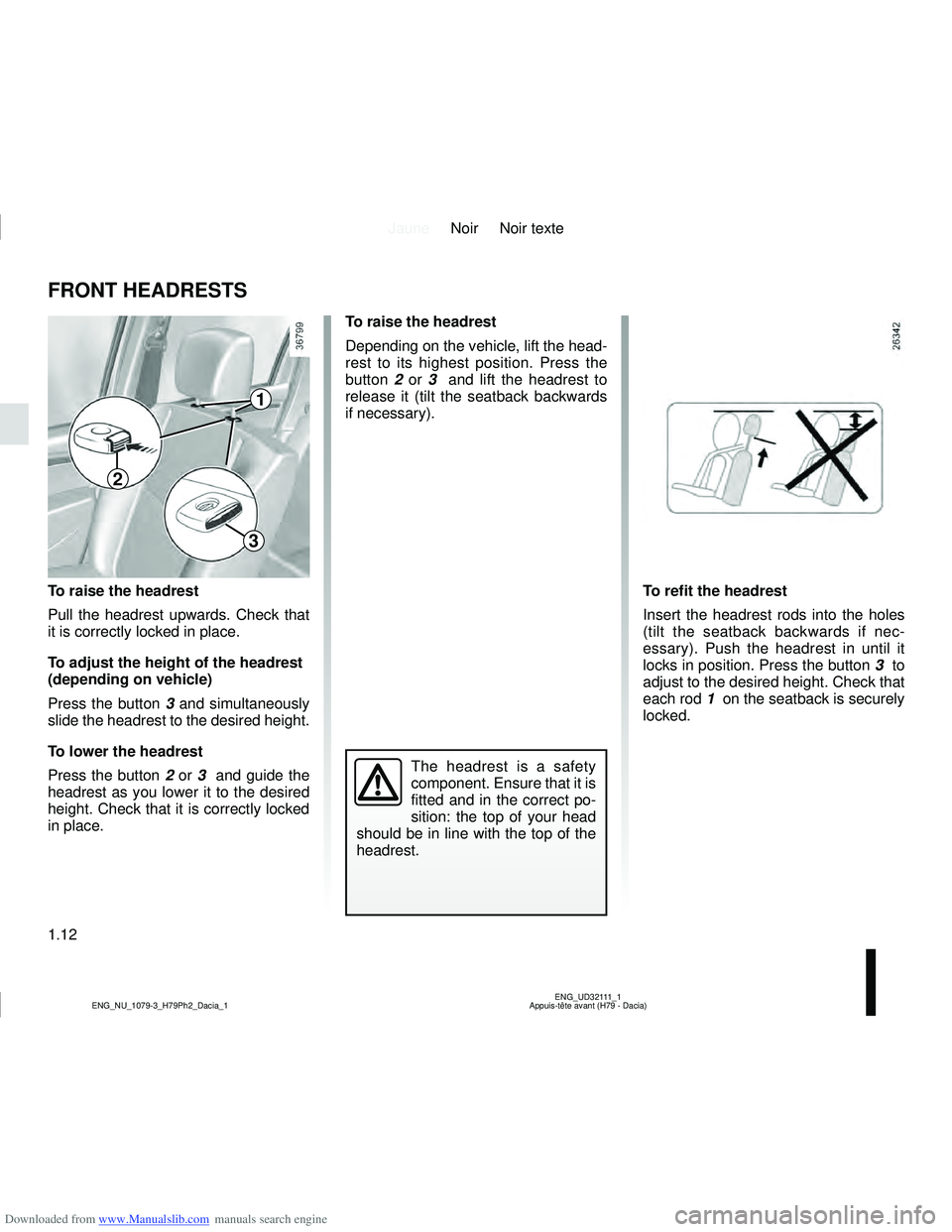 DACIA DUSTER 2015  Owners Manual Downloaded from www.Manualslib.com manuals search engine JauneNoir Noir texte
1.12
ENG_UD32111_1
Appuis-tête avant (H79 - Dacia)
ENG_NU_1079-3_H79Ph2_Dacia_1
To raise the headrest
Pull the headrest u