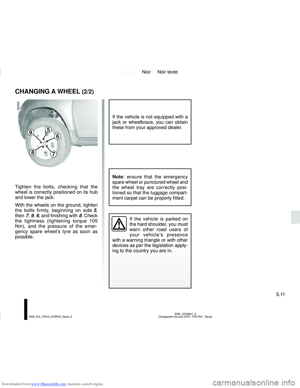 DACIA DUSTER 2021  Owners Manual Downloaded from www.Manualslib.com manuals search engine JauneNoir Noir texte
5.11
ENG_UD34941_5
Changement de roue (H79 - H79 Ph2 - Dacia)
ENG_NU_1079-3_H79Ph2_Dacia_5
CHANGING A WHEEL (2/2)
If the v
