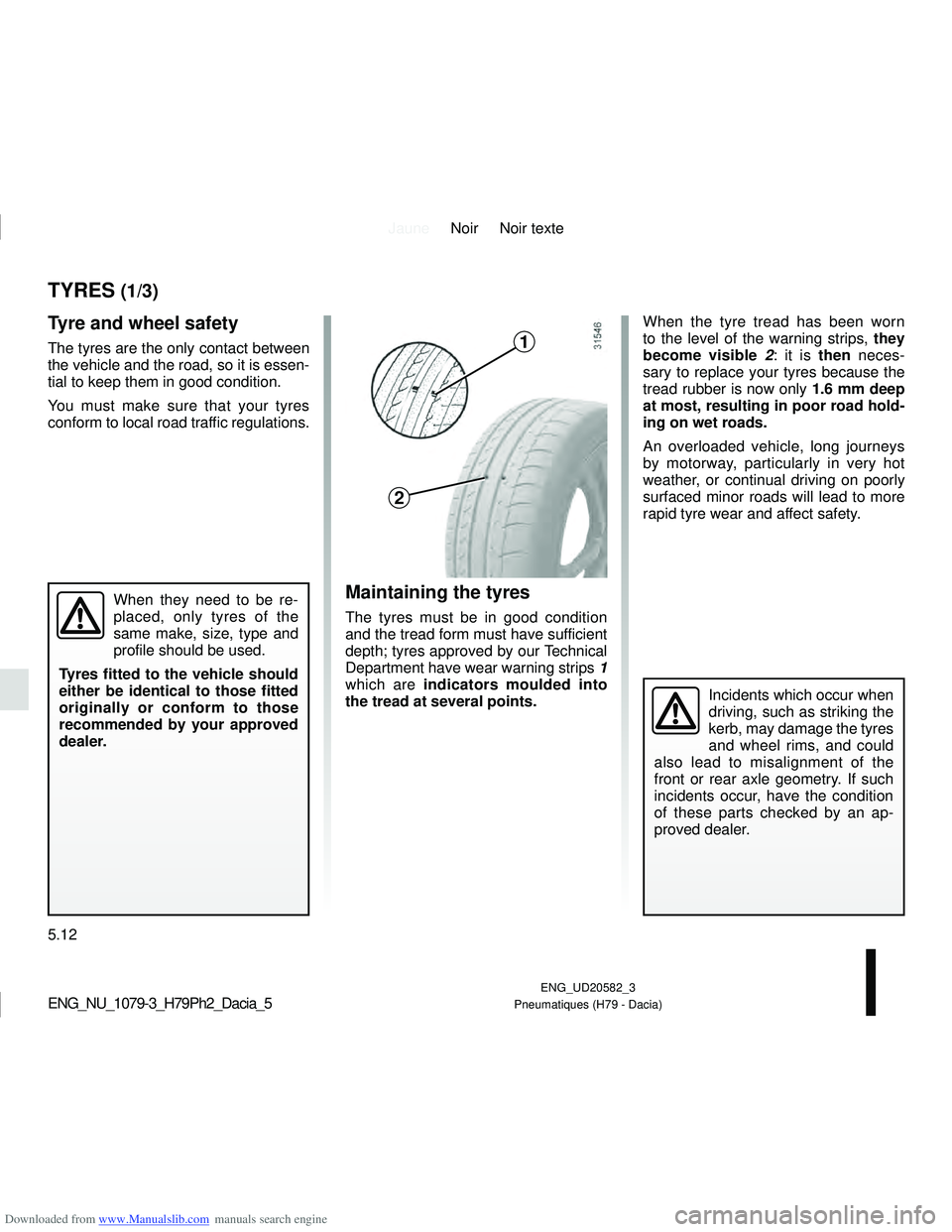 DACIA DUSTER 2022  Owners Manual Downloaded from www.Manualslib.com manuals search engine JauneNoir Noir texte
5.12
ENG_UD20582_3
Pneumatiques (H79 - Dacia)ENG_NU_1079-3_H79Ph2_Dacia_5
TYRES (1/3)
Tyre and wheel safety
The tyres are 