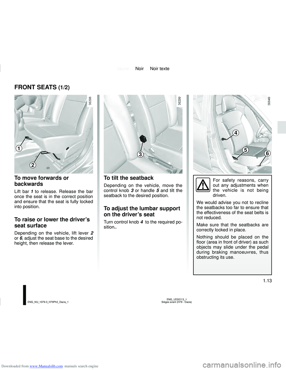 DACIA DUSTER 2020 User Guide Downloaded from www.Manualslib.com manuals search engine JauneNoir Noir texte
1.13
ENG_UD32113_1
Sièges avant (H79 - Dacia)
ENG_NU_1079-3_H79Ph2_Dacia_1
FRONT SEATS (1/2)
To move forwards or 
backwar