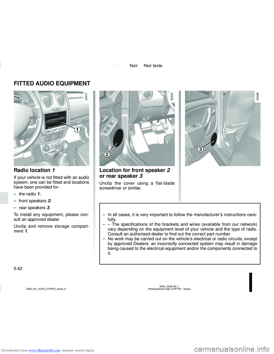 DACIA DUSTER 2021  Owners Manual Downloaded from www.Manualslib.com manuals search engine JauneNoir Noir texte
5.42
ENG_UD32194_1
Prééquipement radio (H79 Ph2 - Dacia)
ENG_NU_1079-3_H79Ph2_Dacia_5
FITTED AUDIO EQUIPMENT 
Radio loca