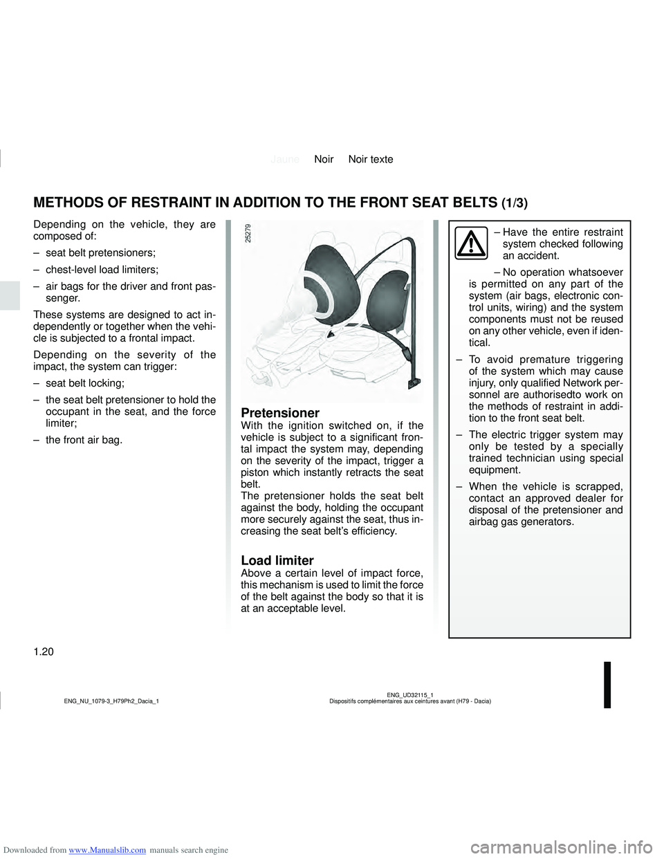 DACIA DUSTER 2018  Owners Manual Downloaded from www.Manualslib.com manuals search engine JauneNoir Noir texte
1.20
ENG_UD32115_1
Dispositifs complémentaires aux ceintures avant (H79 - Dacia)
ENG_NU_1079-3_H79Ph2_Dacia_1
METHODS OF 