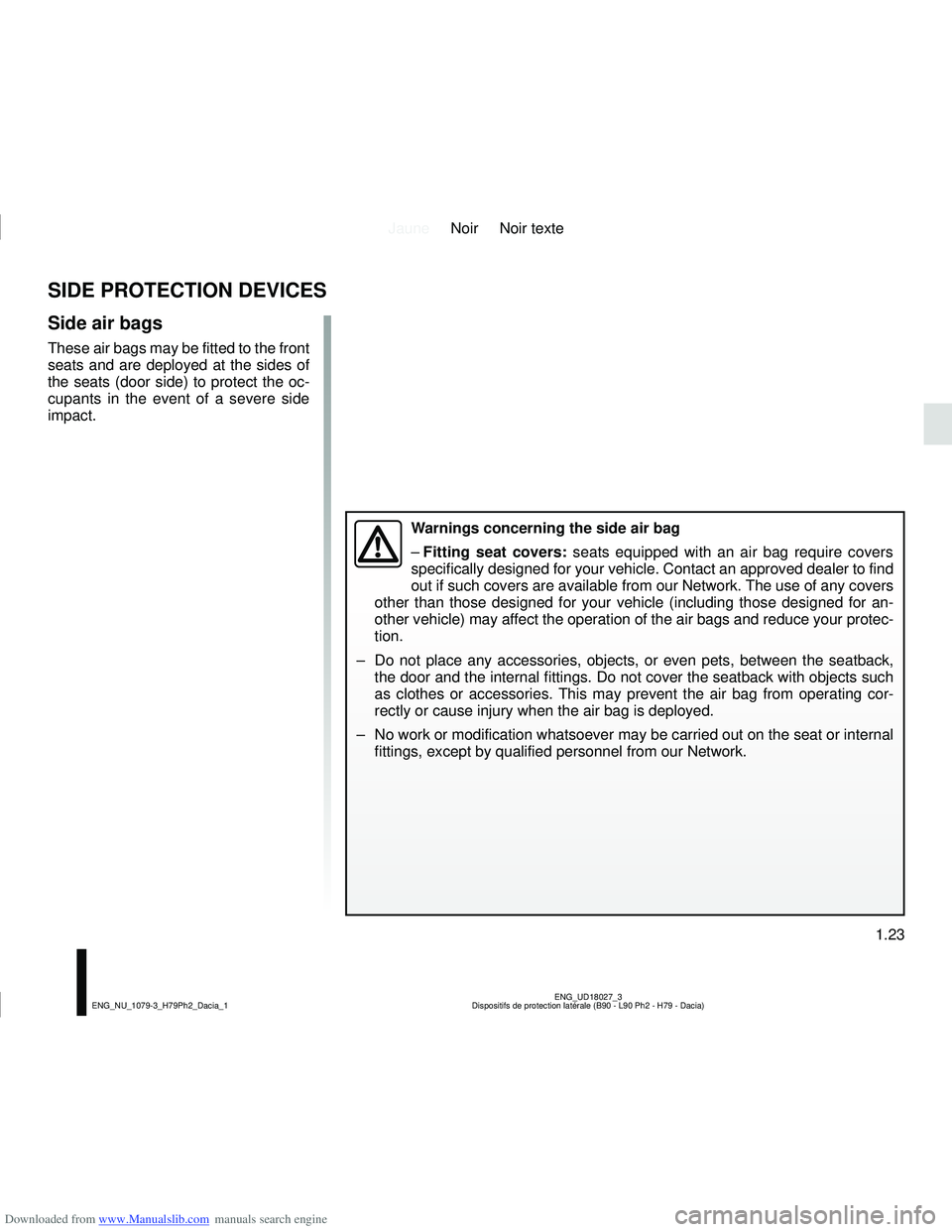 DACIA DUSTER 2022 Owners Manual Downloaded from www.Manualslib.com manuals search engine JauneNoir Noir texte
1.23
ENG_UD18027_3
Dispositifs de protection latérale (B90 - L90 Ph2 - H79 - Dacia)
ENG_NU_1079-3_H79Ph2_Dacia_1
SIDE PRO